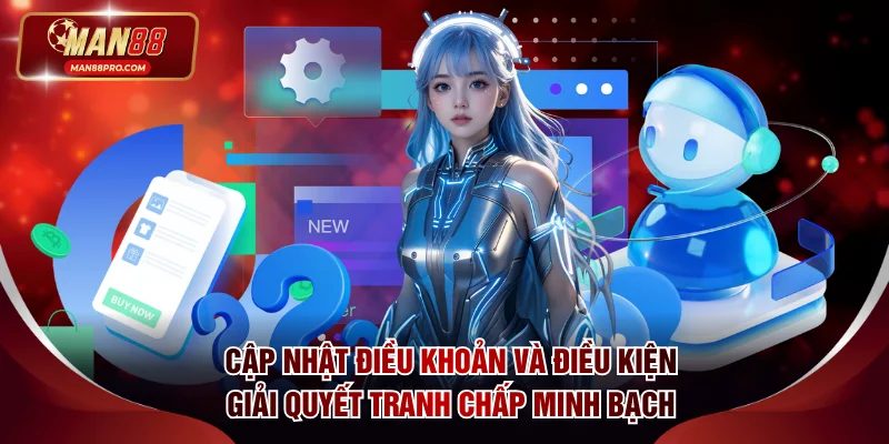 Cập nhật điều khoản và điều kiện giải quyết tranh chấp minh bạch