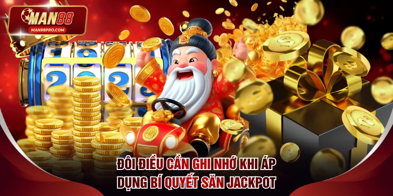 Đôi điều cần ghi nhớ khi áp dụng bí quyết săn Jackpot