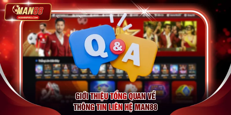 Liên Hệ MAN88 - Chăm Sóc Khách Hàng Tận Tâm Suốt 24 Giờ 1 Giới thiệu tổng quan về thông tin liên hệ MAN88