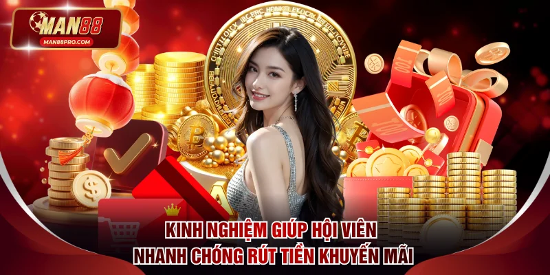 Kinh nghiệm giúp hội viên nhanh chóng rút tiền khuyến mãi
