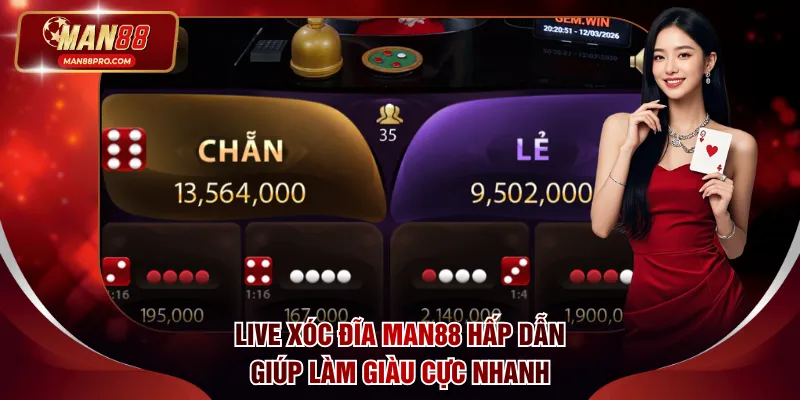 Live Xóc Đĩa MAN88 hấp dẫn giúp làm giàu cực nhanh