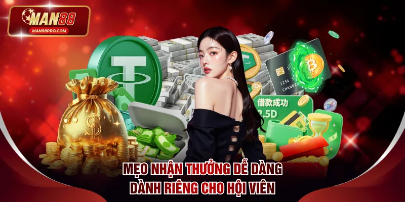 Mẹo nhận thưởng dễ dàng dành riêng cho hội viên