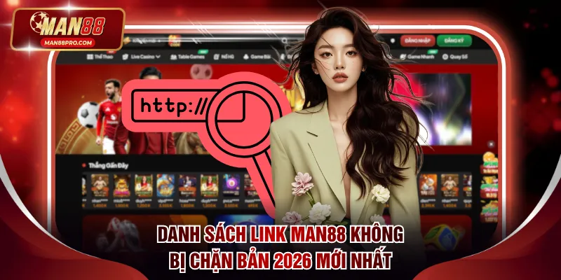 Danh sách link Man88 không bị chặn bản 2026 mới nhất