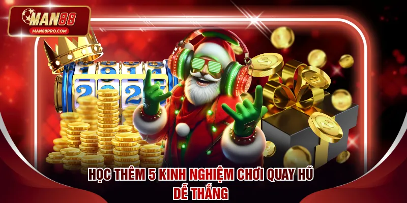 Học thêm 5 kinh nghiệm chơi quay hũ dễ thắng