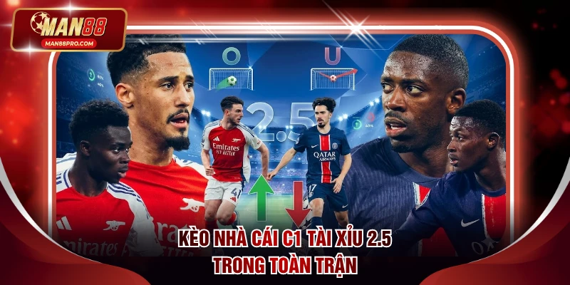 Kèo nhà cái C1 tài xỉu 2.5 trong toàn trận