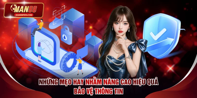 Những mẹo hay nhằm nâng cao hiệu quả bảo vệ thông tin