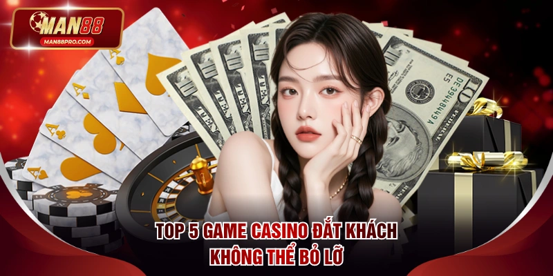 Top 5 game casino đắt khách không thể bỏ lỡ