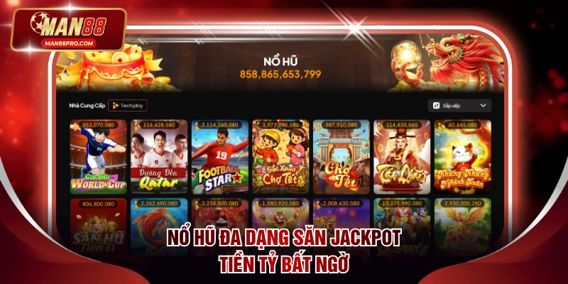 nổ hũ đa dạng săn jackpot tiền tỷ bất ngờ